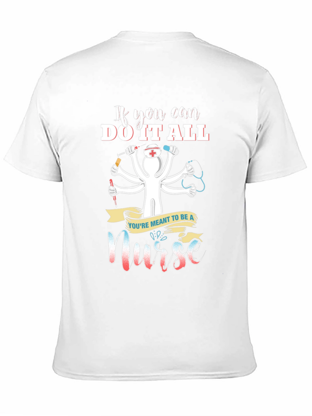 Nurse T-Shirt - If You Can Do It All