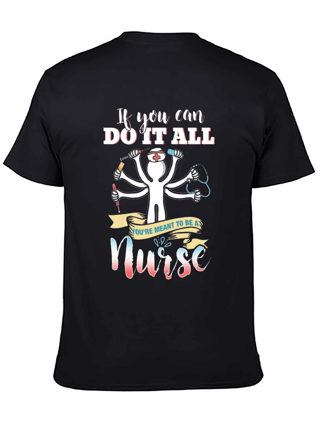 Nurse T-Shirt - If You Can Do It All