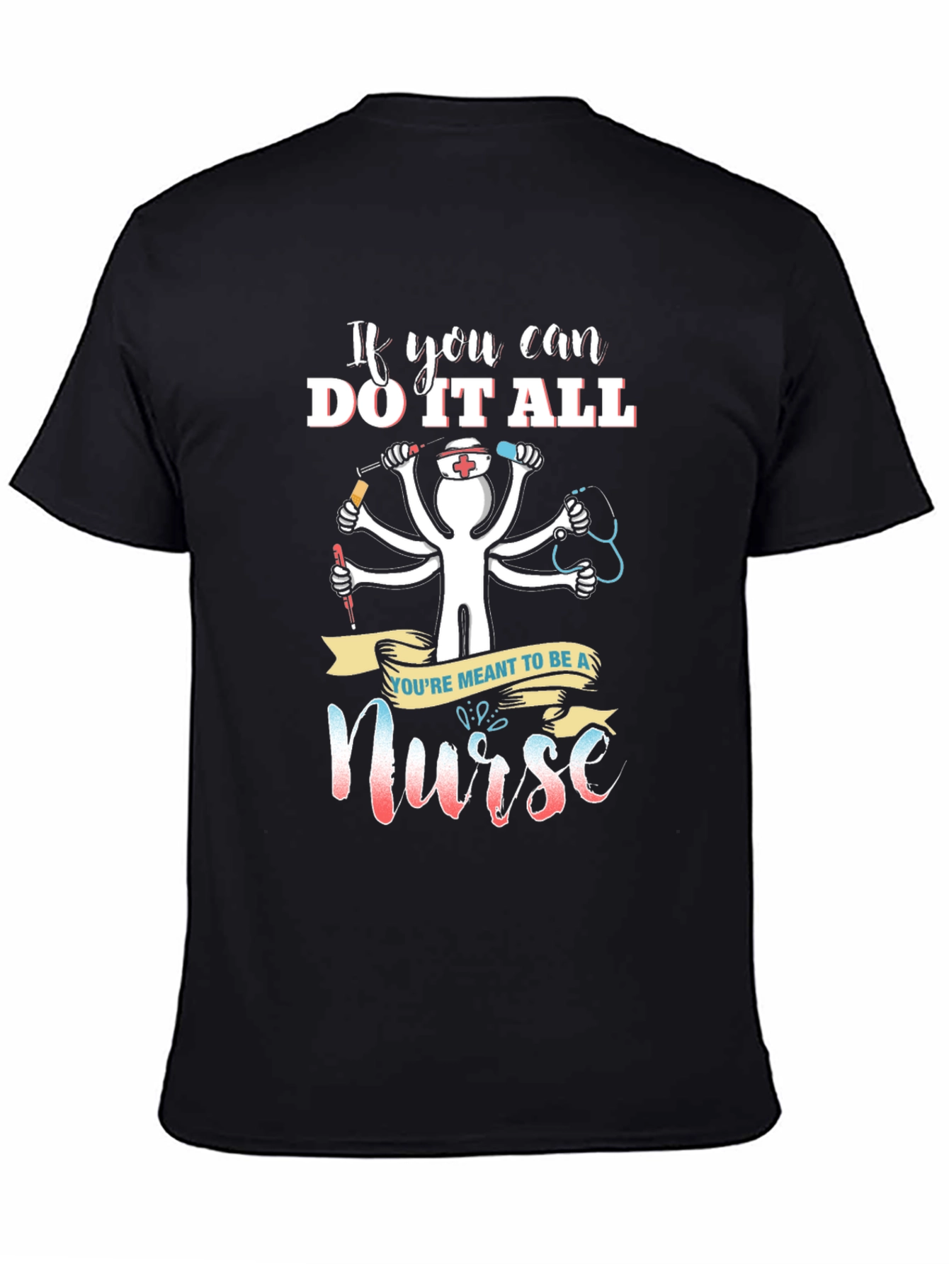 Nurse T-Shirt - If You Can Do It All