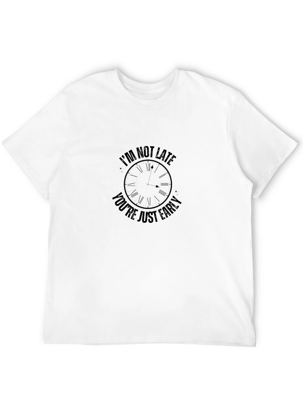 Im Not Late Graphic Tee - Funny T-Shirt