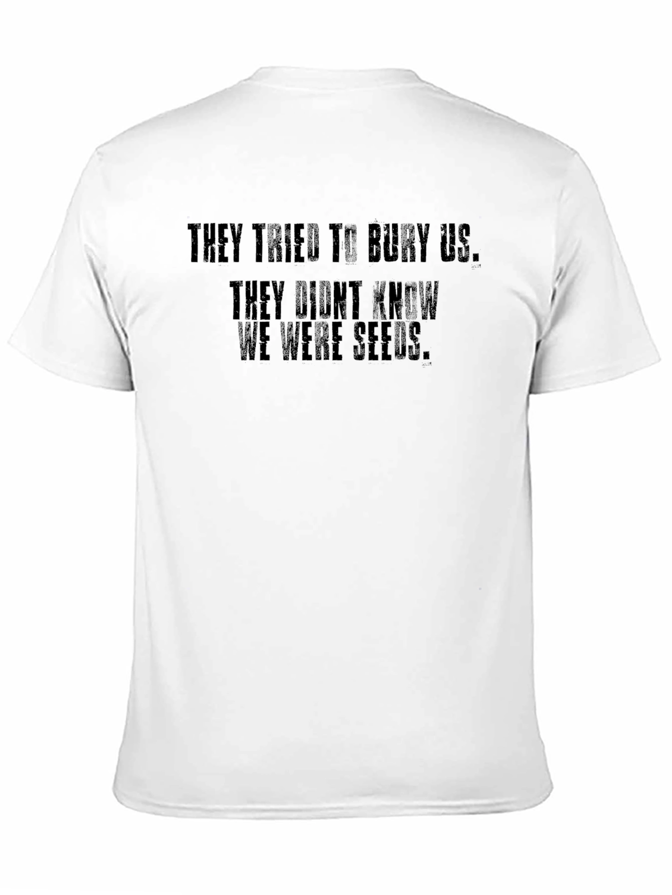 Motivational T-Shirt - They Didnt Know We Were Seeds