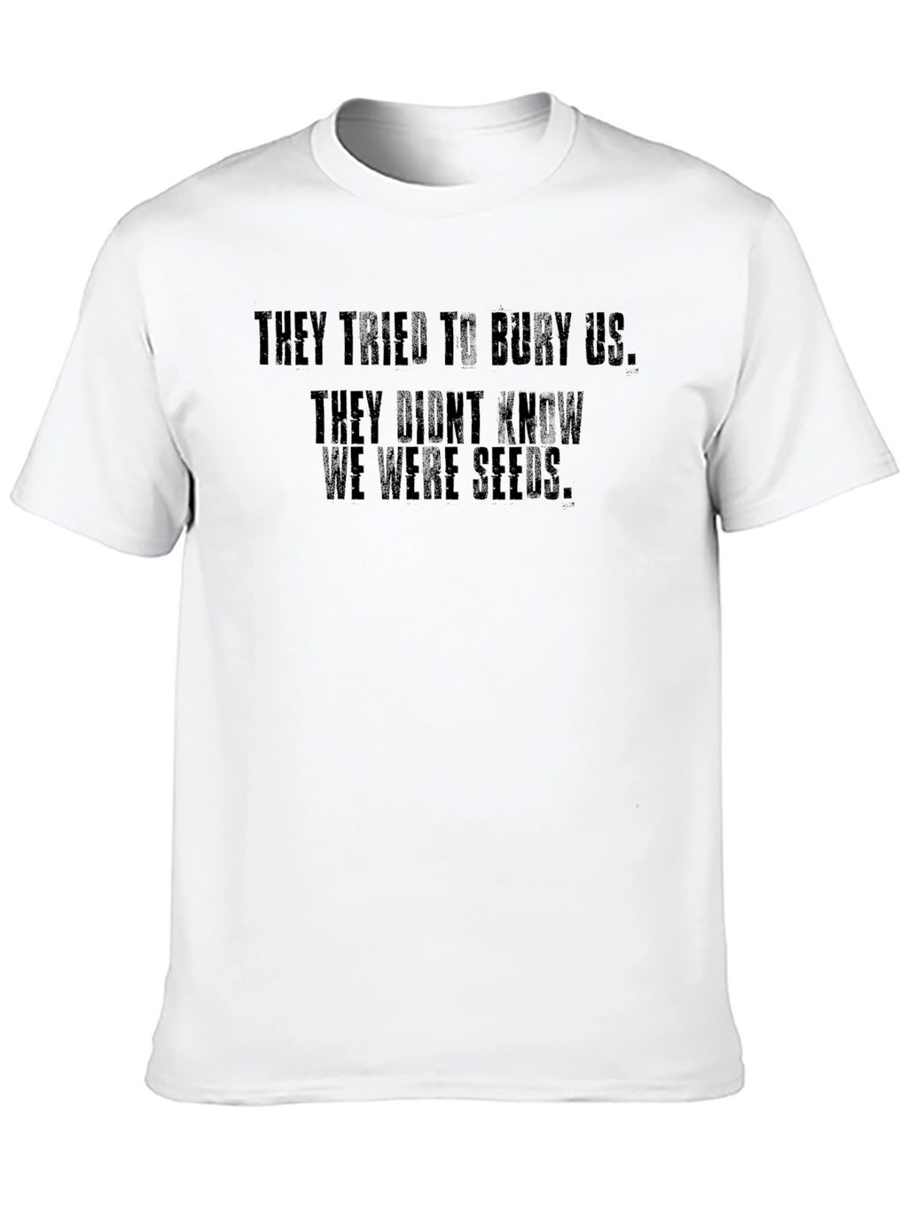 Motivational T-Shirt - They Didnt Know We Were Seeds