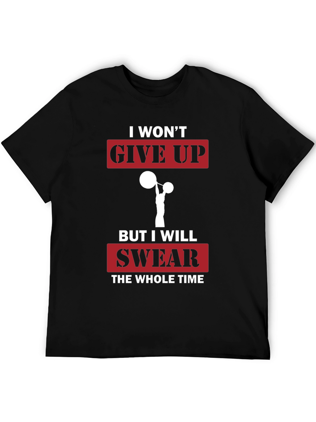Funny Gym T-Shirt - I Wont Give Up Slogan