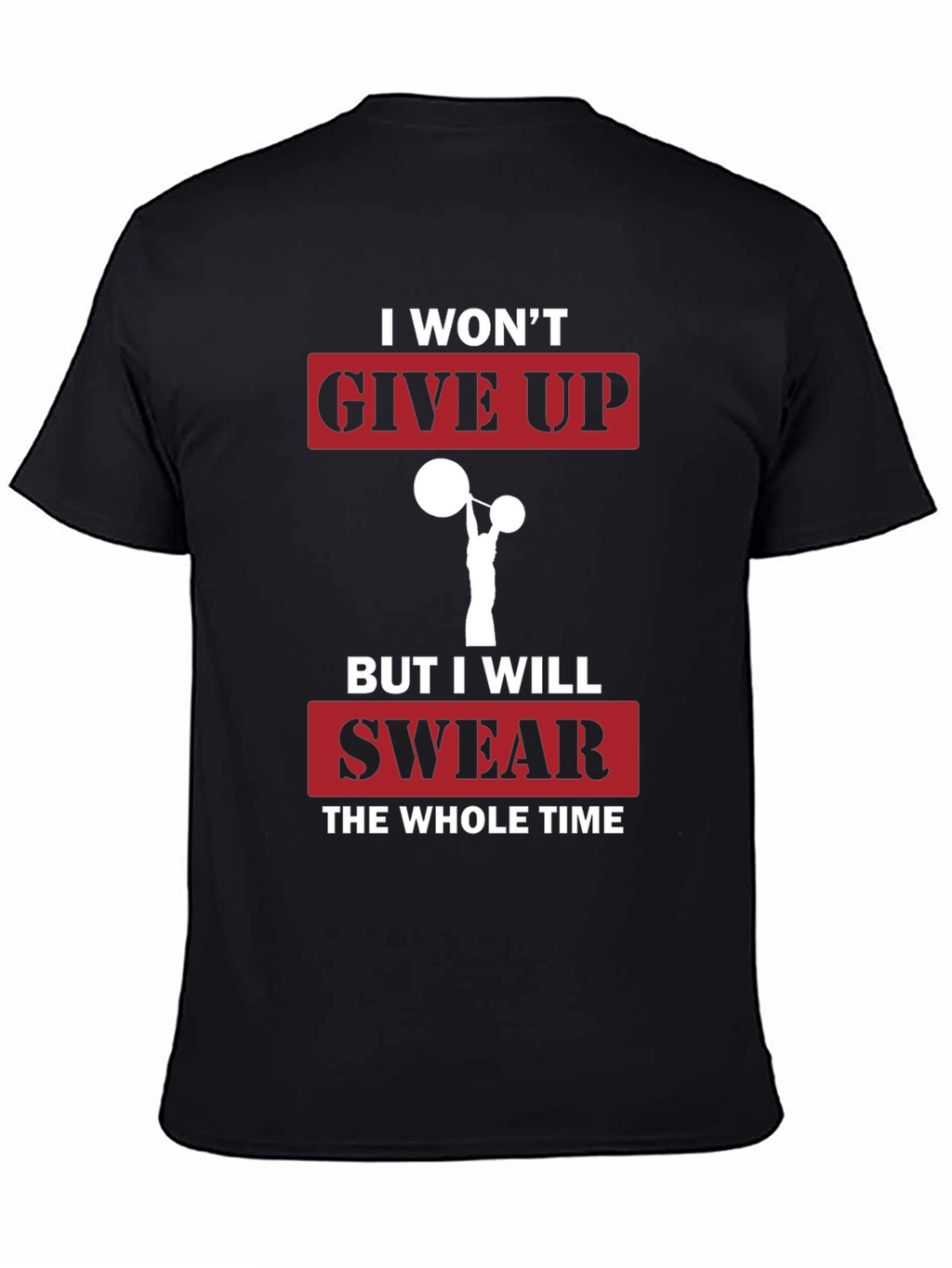 Funny Gym T-Shirt - I Wont Give Up Slogan