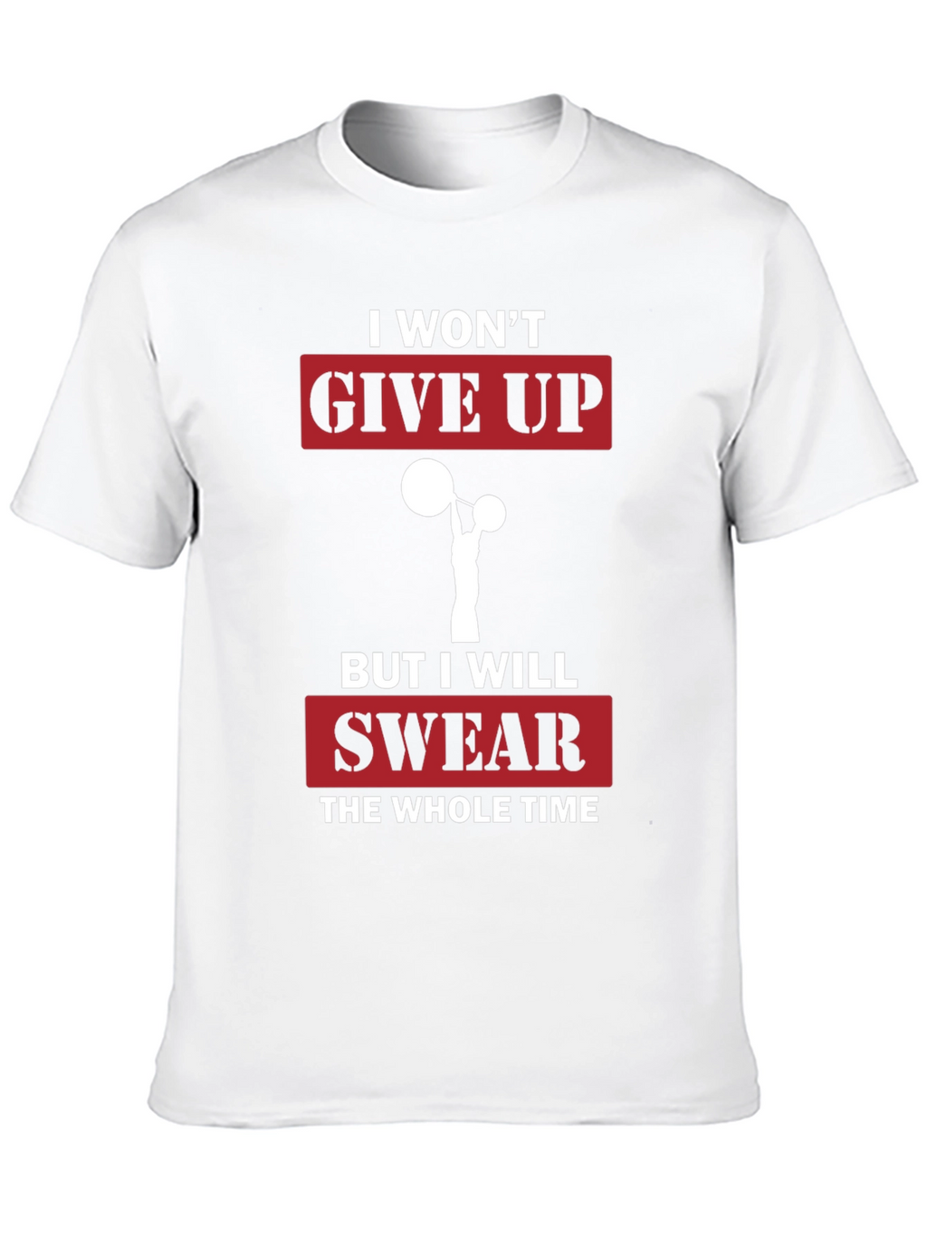 Funny Gym T-Shirt - I Wont Give Up Slogan