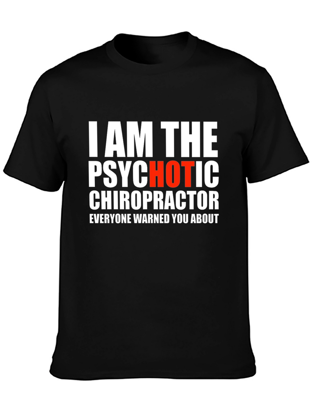 Psychotic Chiropractor T-Shirt - Funny Novelty Tee