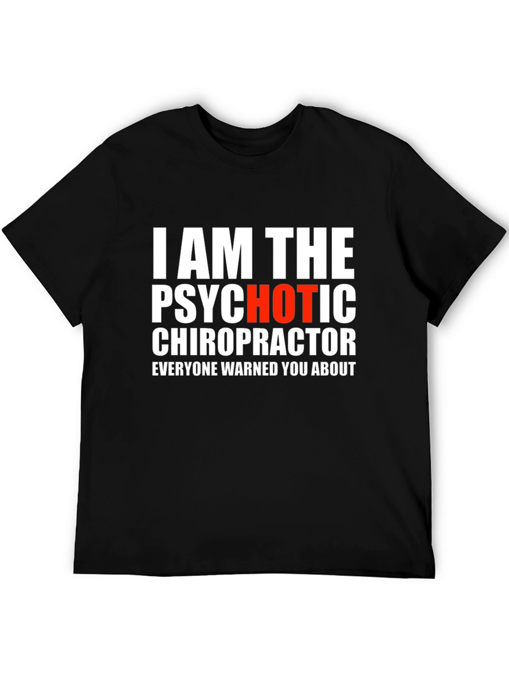 Psychotic Chiropractor T-Shirt - Funny Novelty Tee