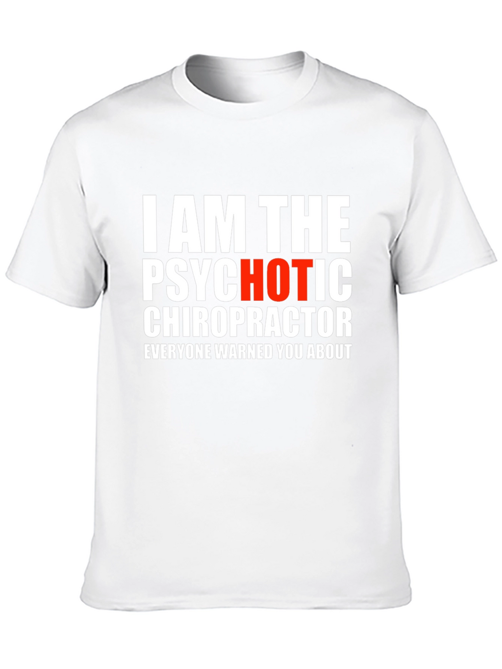 Psychotic Chiropractor T-Shirt - Funny Novelty Tee