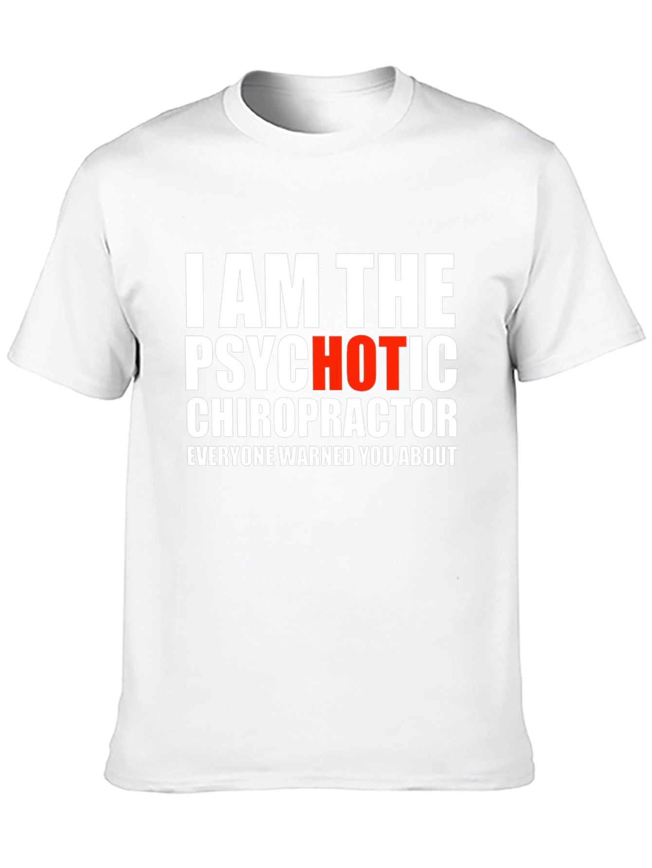 Psychotic Chiropractor T-Shirt - Funny Novelty Tee