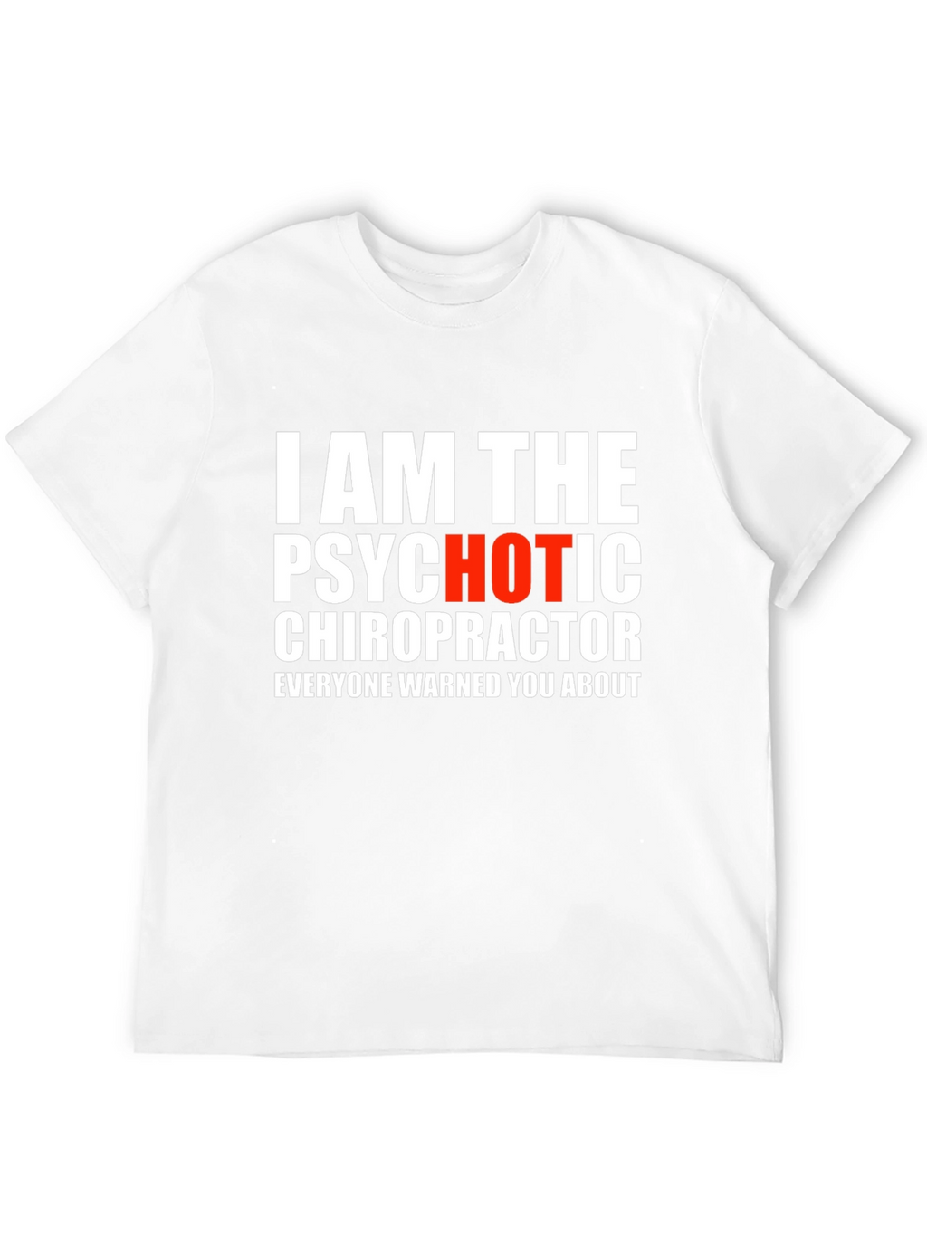 Psychotic Chiropractor T-Shirt - Funny Novelty Tee