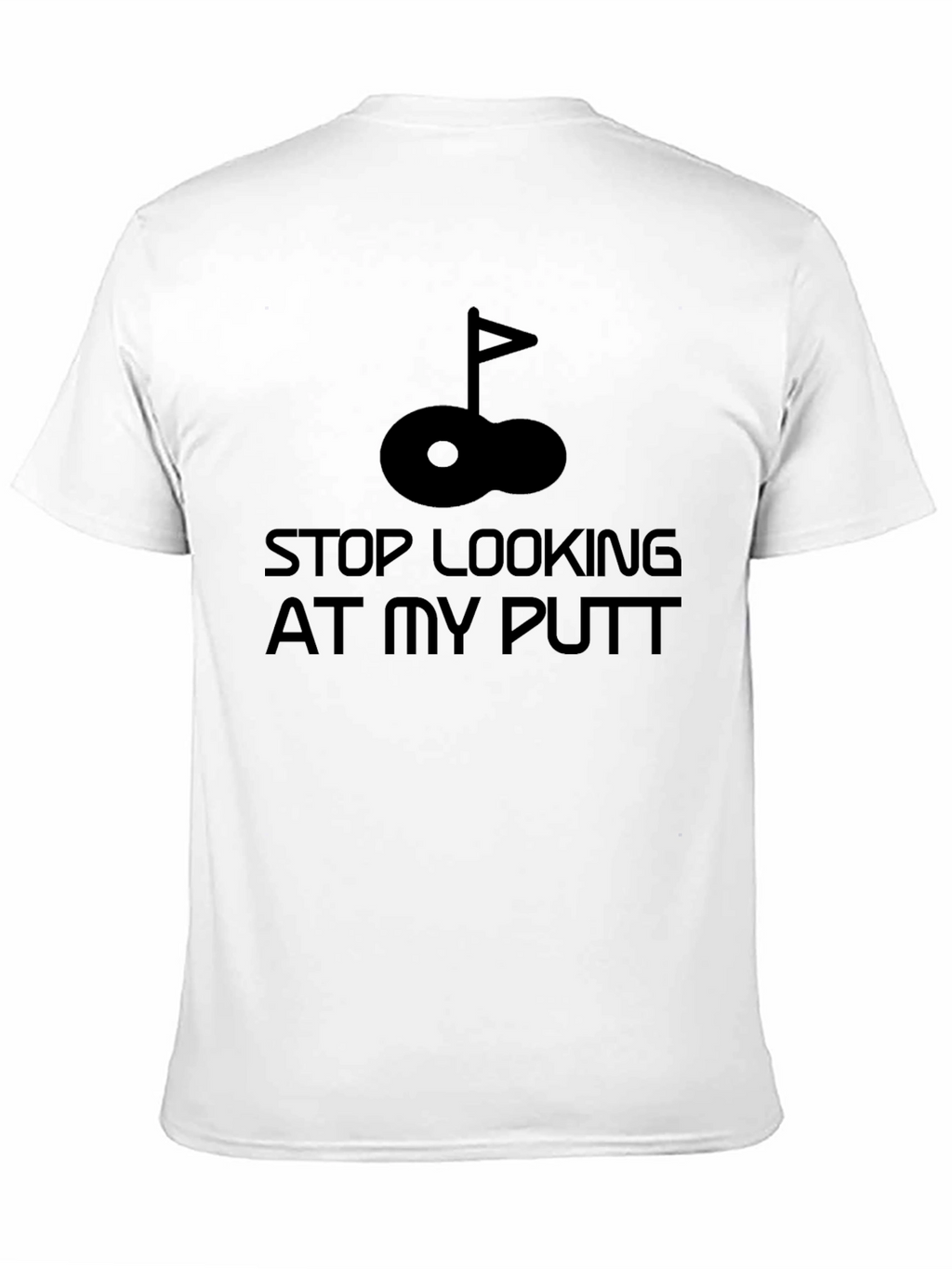 Stop Looking at My Putt Golf T-Shirt