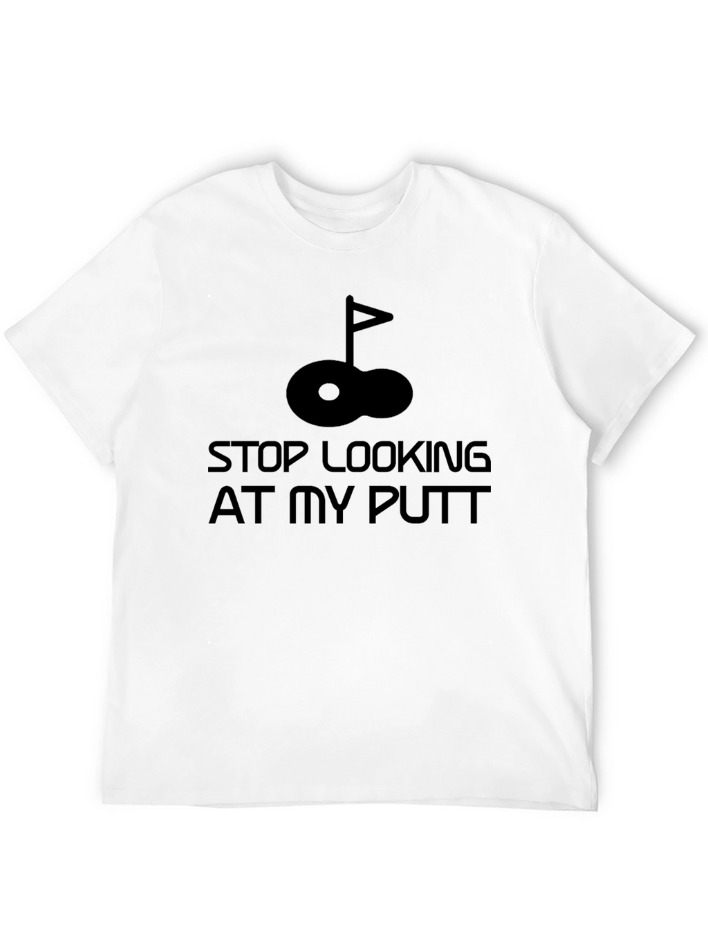 Stop Looking at My Putt Golf T-Shirt