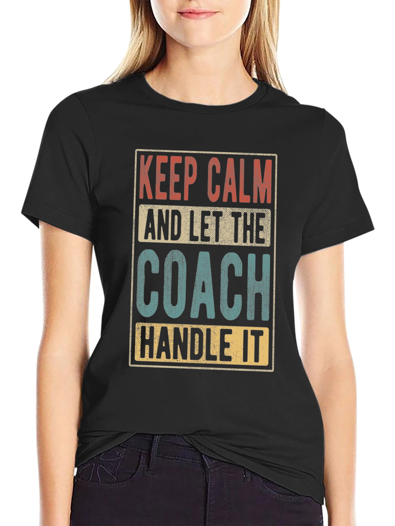 Keep Calm and Let The Coach Handle It - T-Shirt