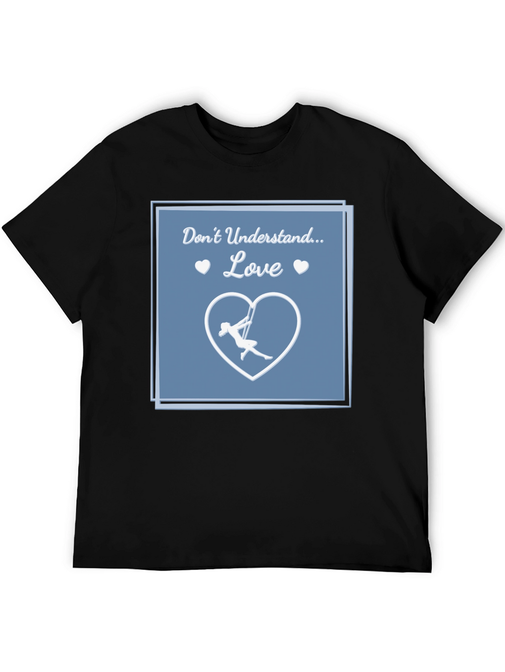 Aerial Silks Love T-Shirt - Dont Understand