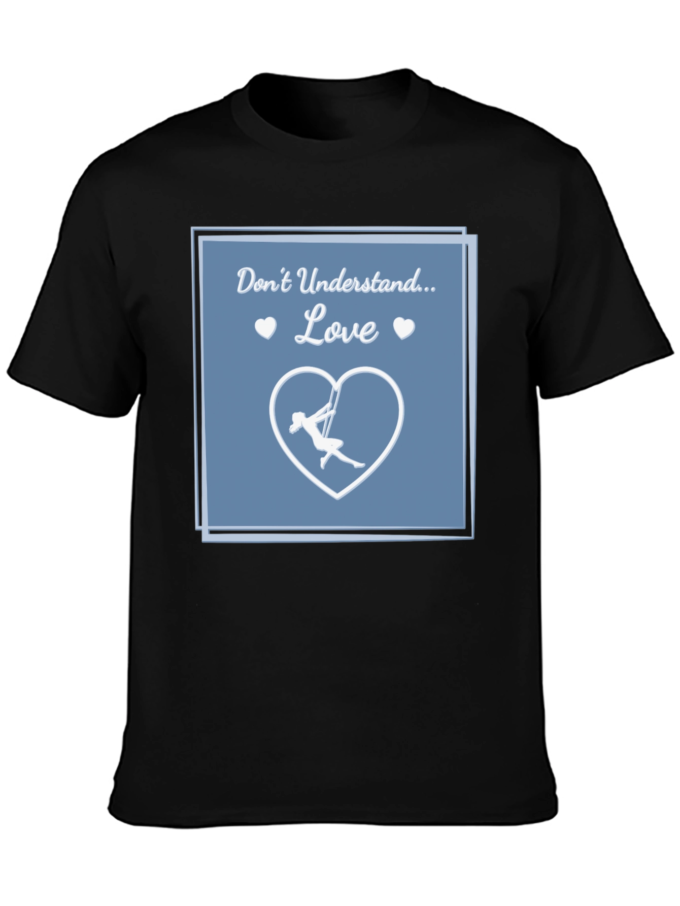 Aerial Silks Love T-Shirt - Dont Understand