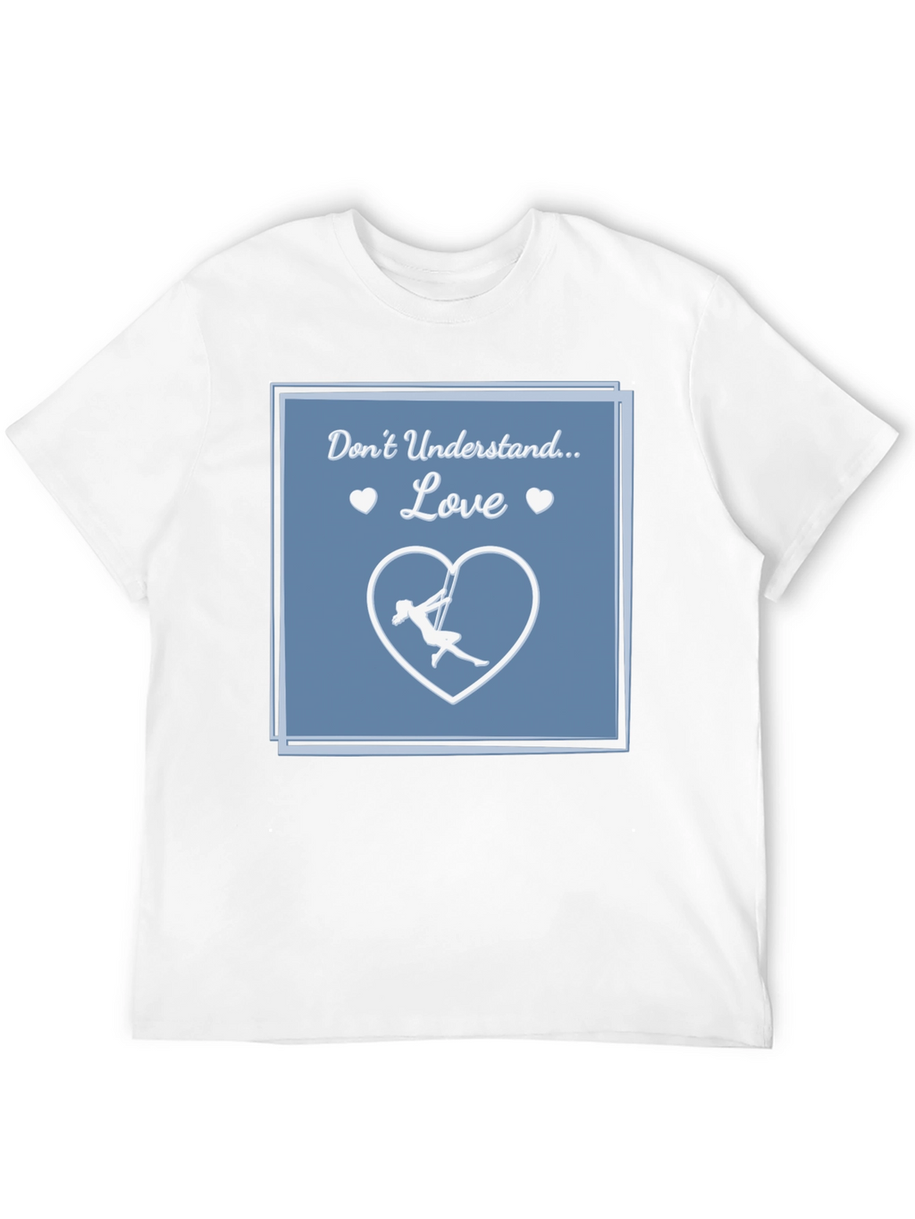 Aerial Silks Love T-Shirt - Dont Understand