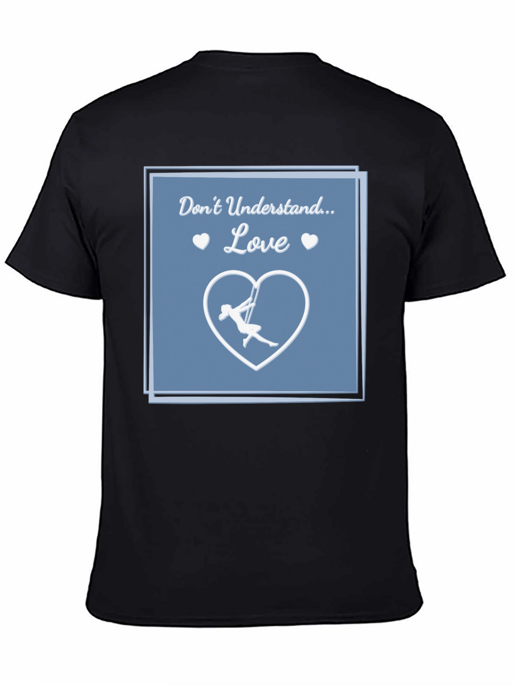 Aerial Silks Love T-Shirt - Dont Understand