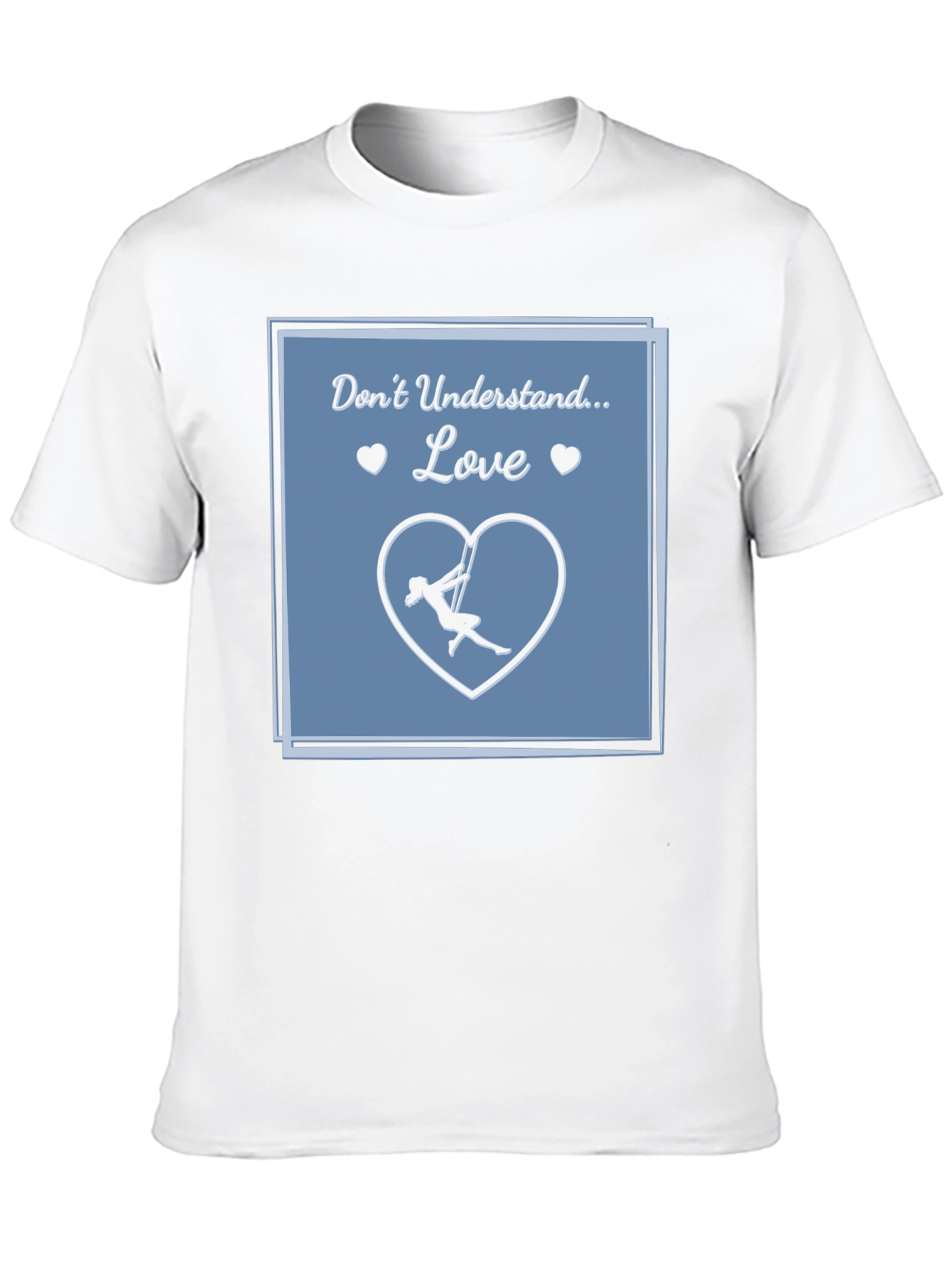 Aerial Silks Love T-Shirt - Dont Understand