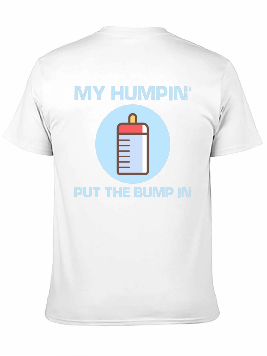 My Humpin Put The Bump In T-Shirt