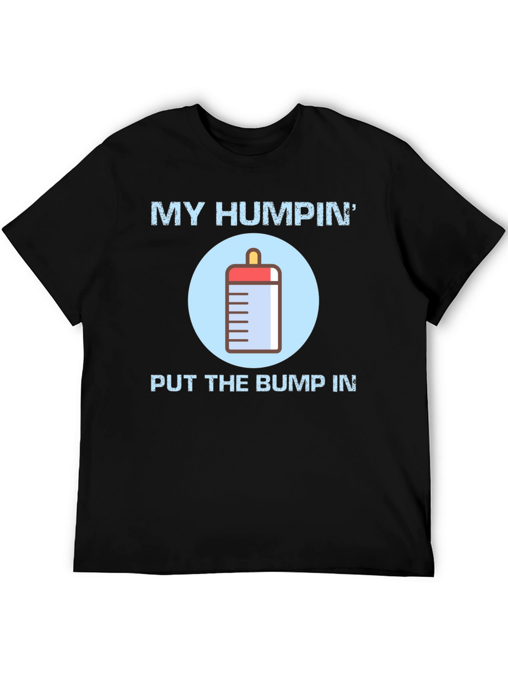 My Humpin Put The Bump In T-Shirt