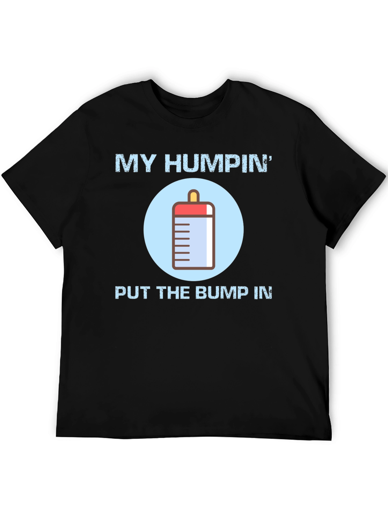 My Humpin Put The Bump In T-Shirt