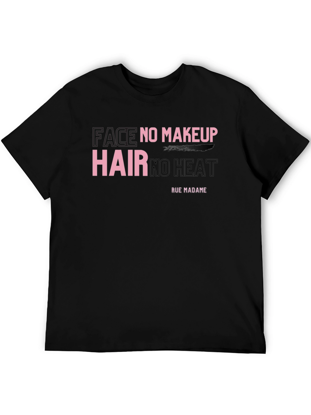 Face No Makeup Hair No Heat Graphic T-Shirt