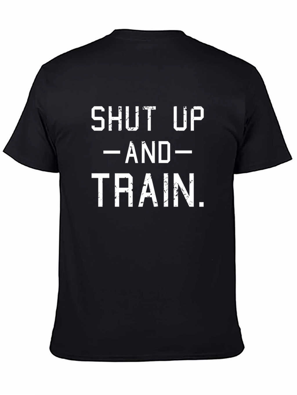Shut Up and Train T-Shirt - Workout Motivation