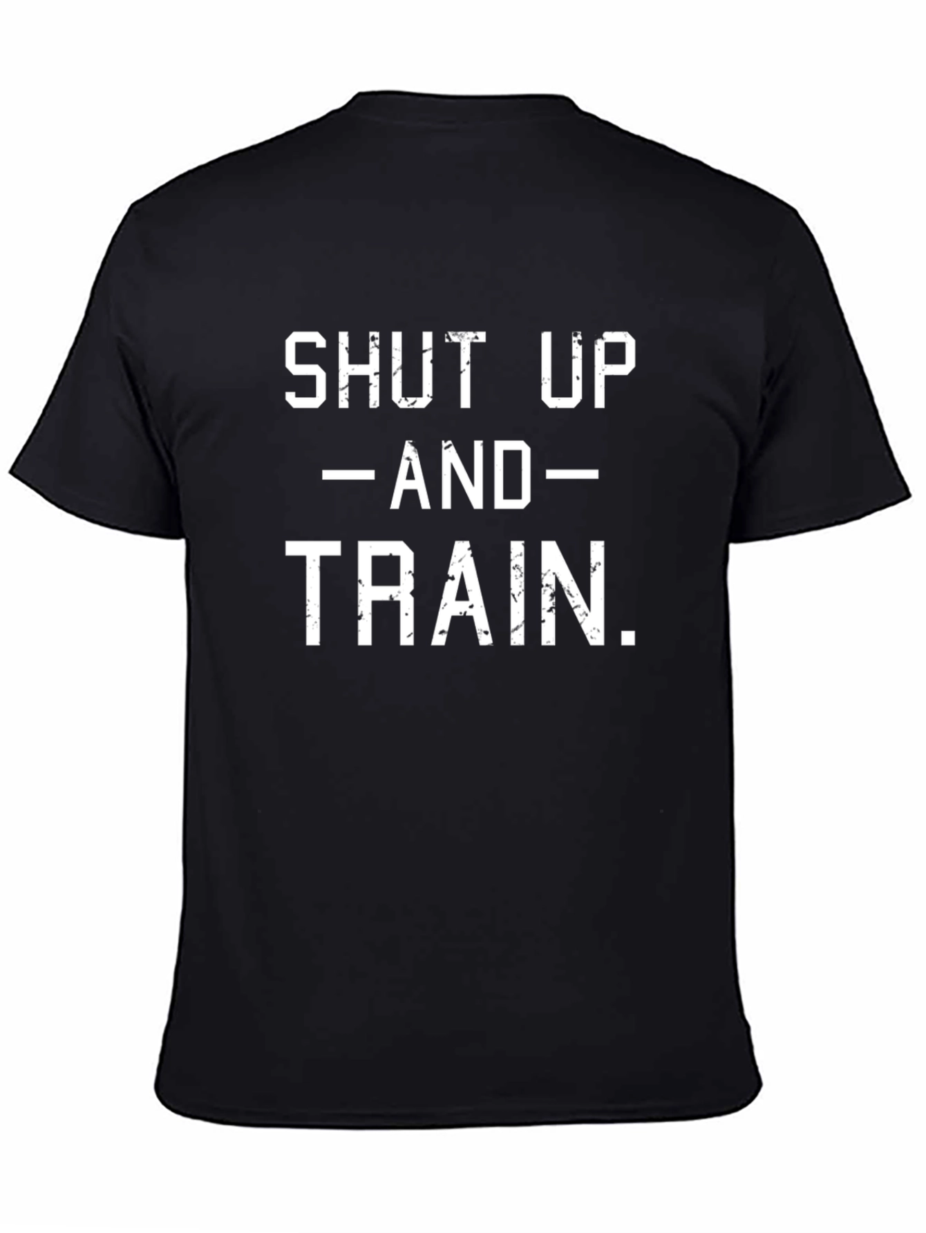Shut Up and Train T-Shirt - Workout Motivation