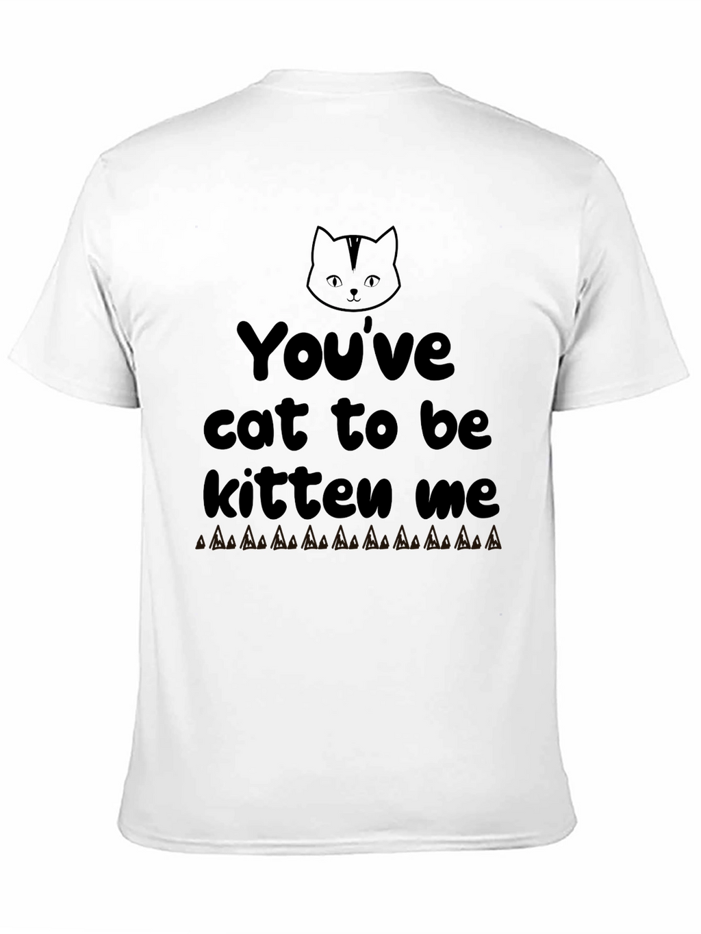 Youve Cat To Be Kitten Me Graphic Tee