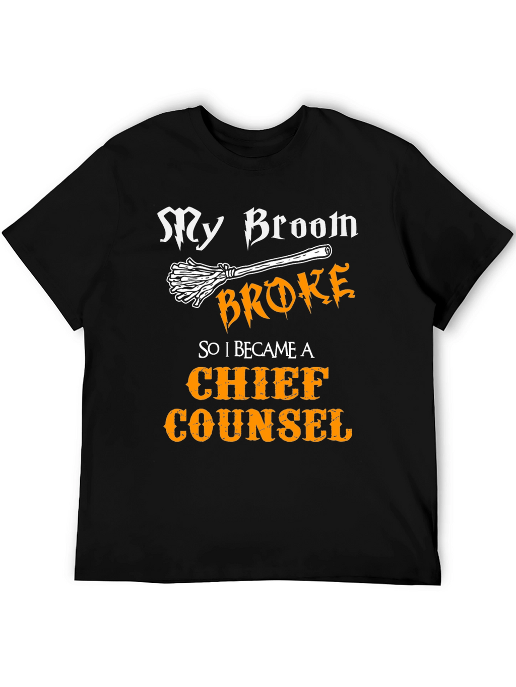 My Broom Broke Chief Counsel T-Shirt