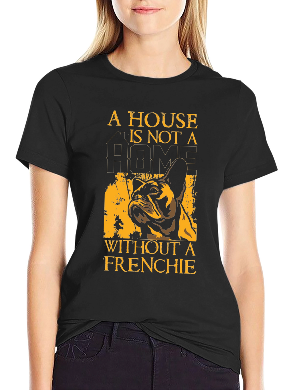 French Bulldog T-Shirt: A House Is Not A Home