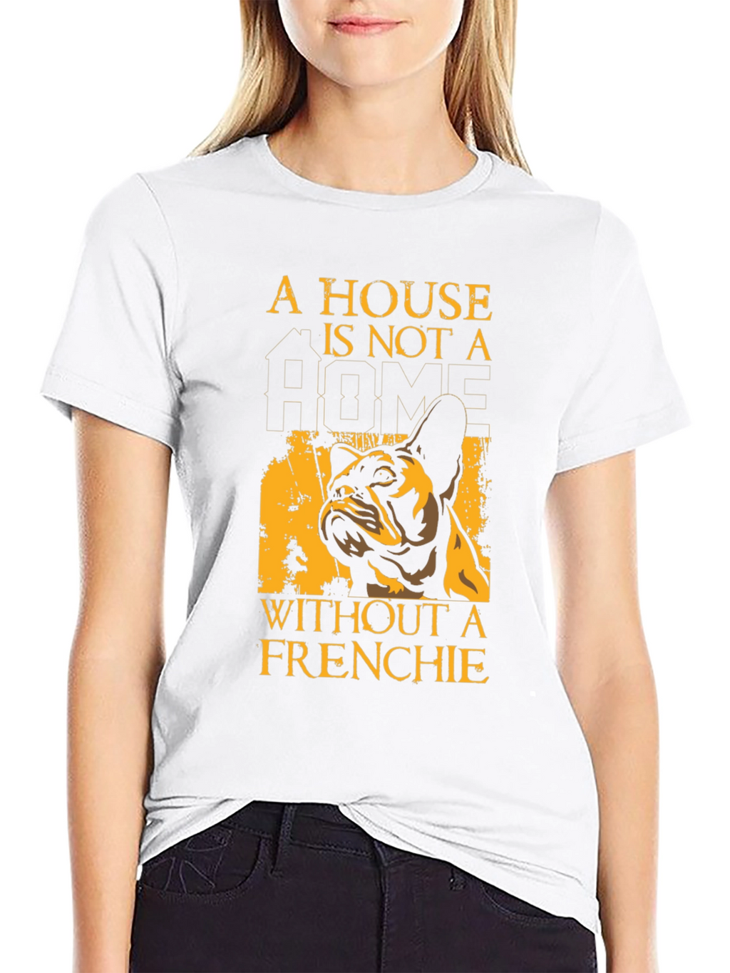 French Bulldog T-Shirt: A House Is Not A Home