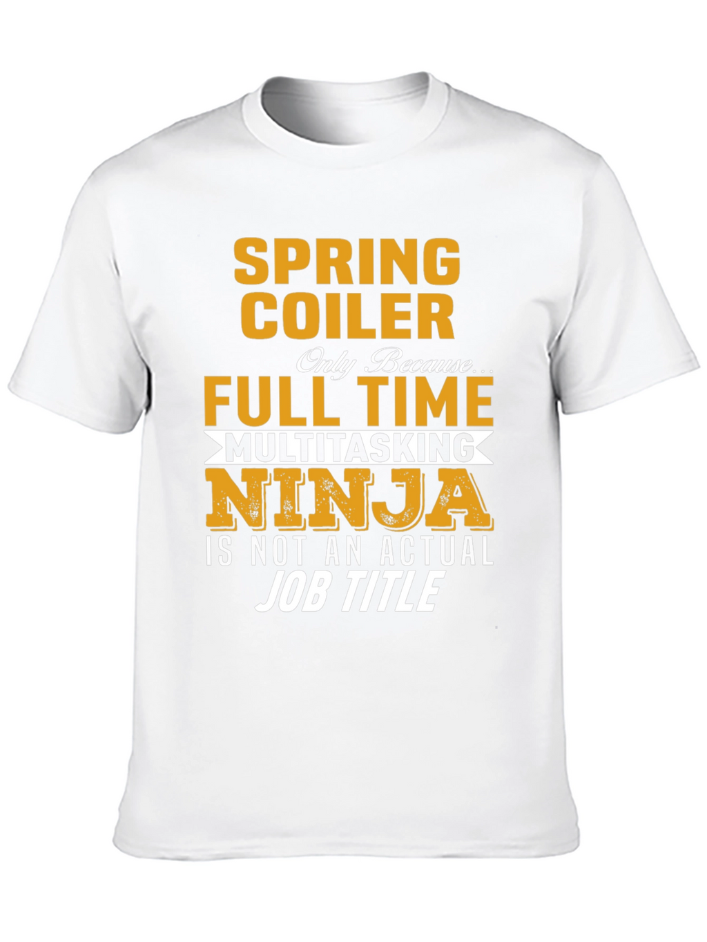 Spring Coiler Full Time Multitasking Ninja T-Shirt
