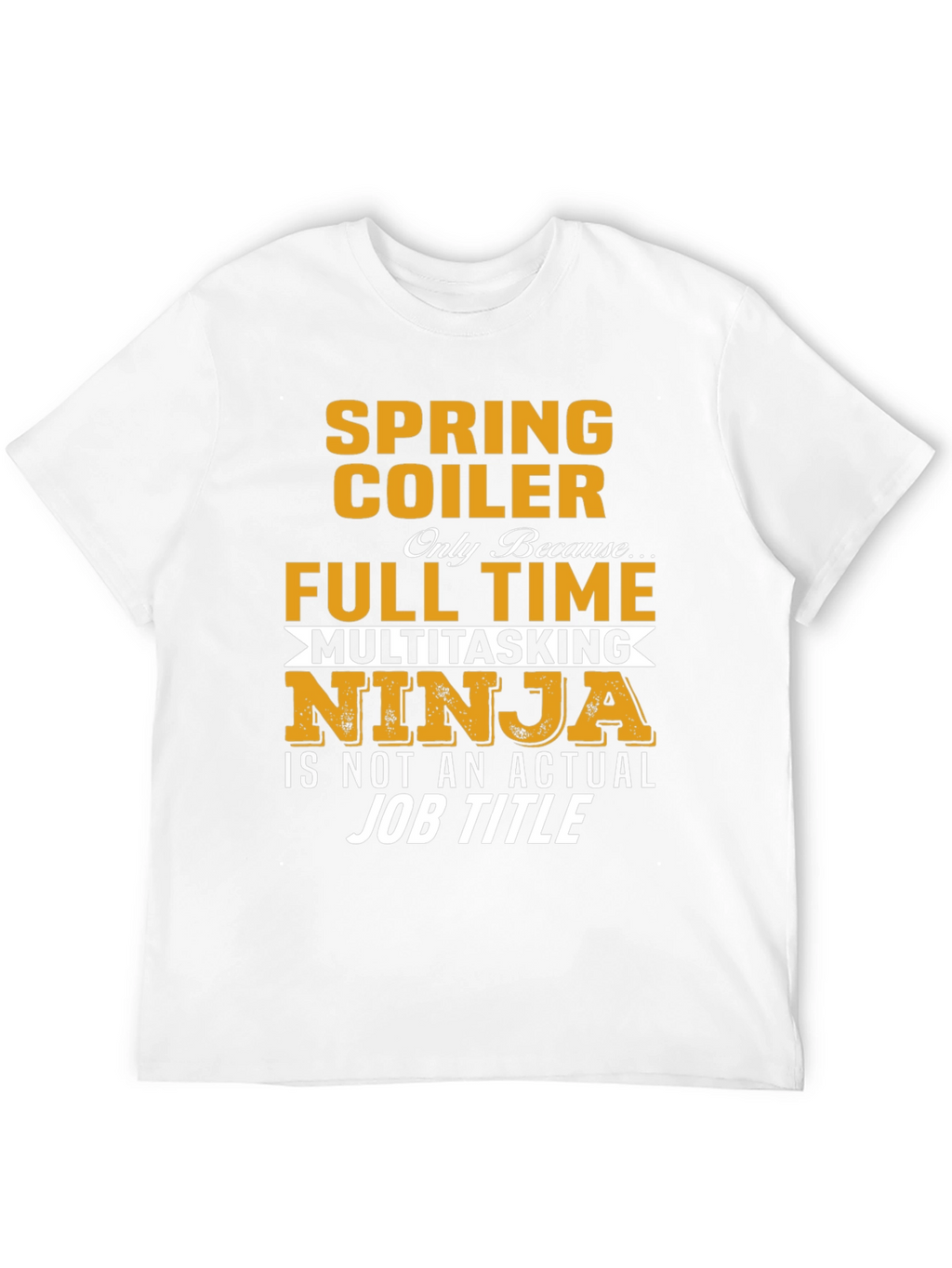 Spring Coiler Full Time Multitasking Ninja T-Shirt