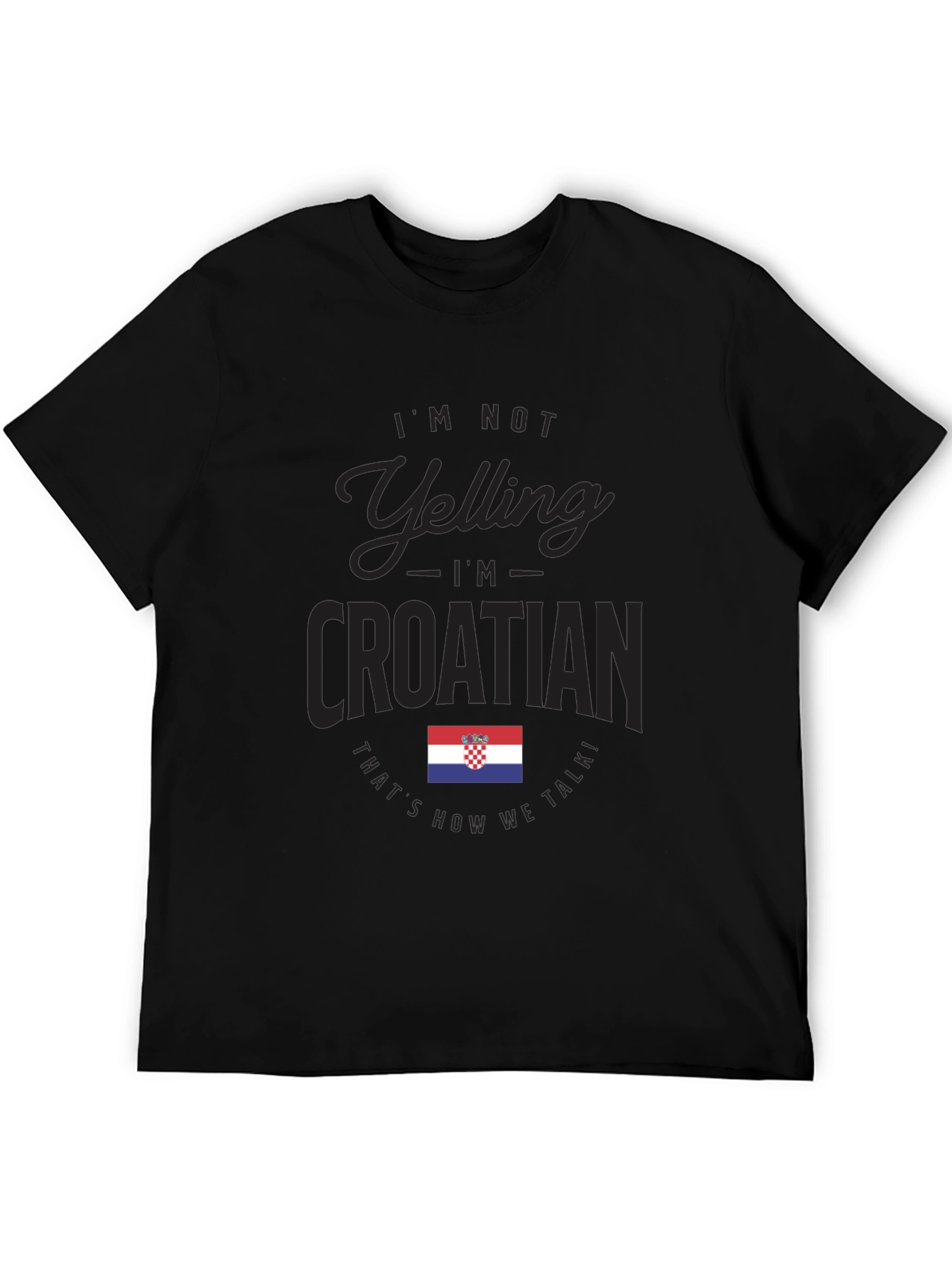 Im Not Yelling Im Croatian T-Shirt