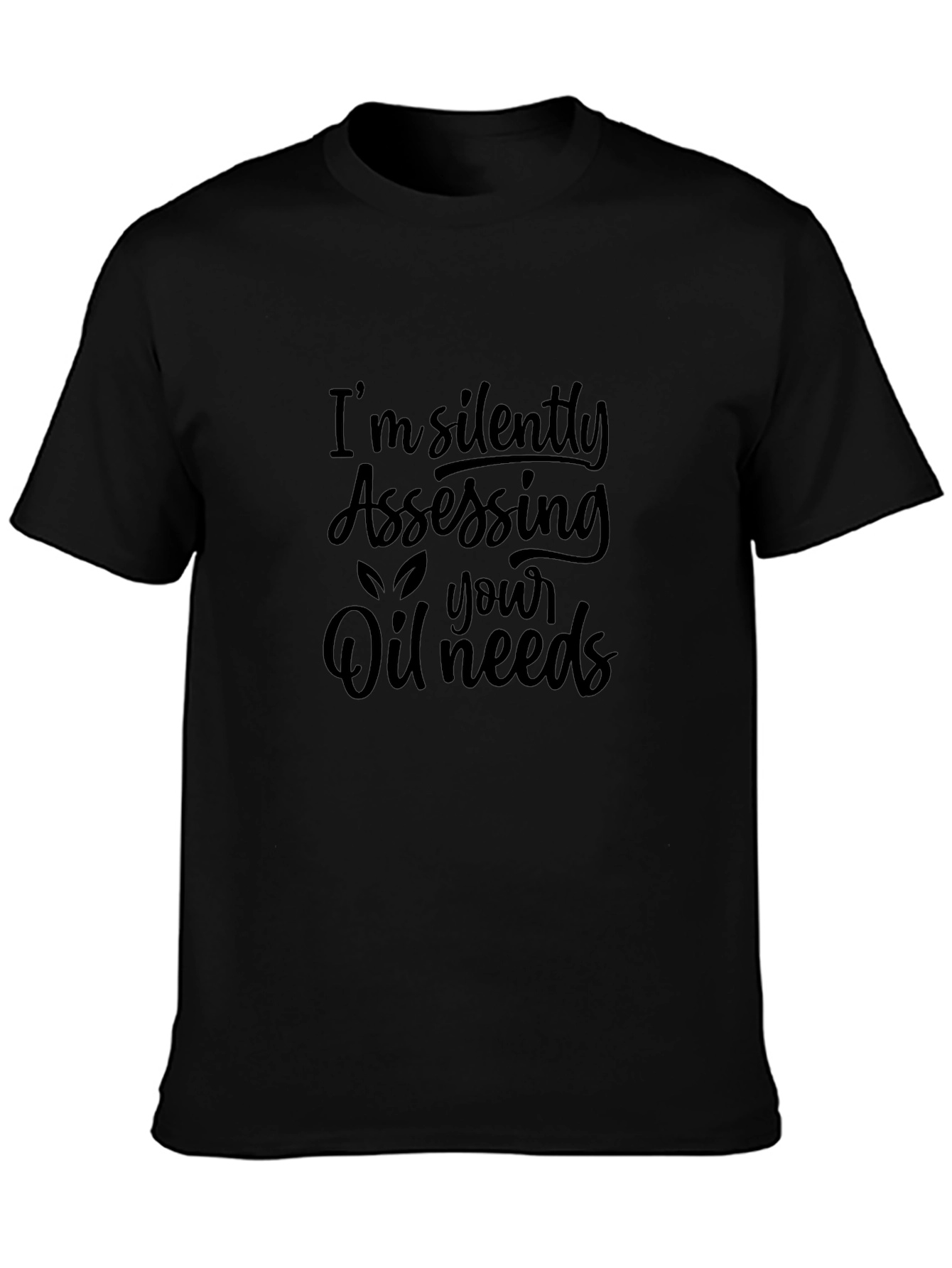 Silently Assessing Oil Needs Black T-Shirt