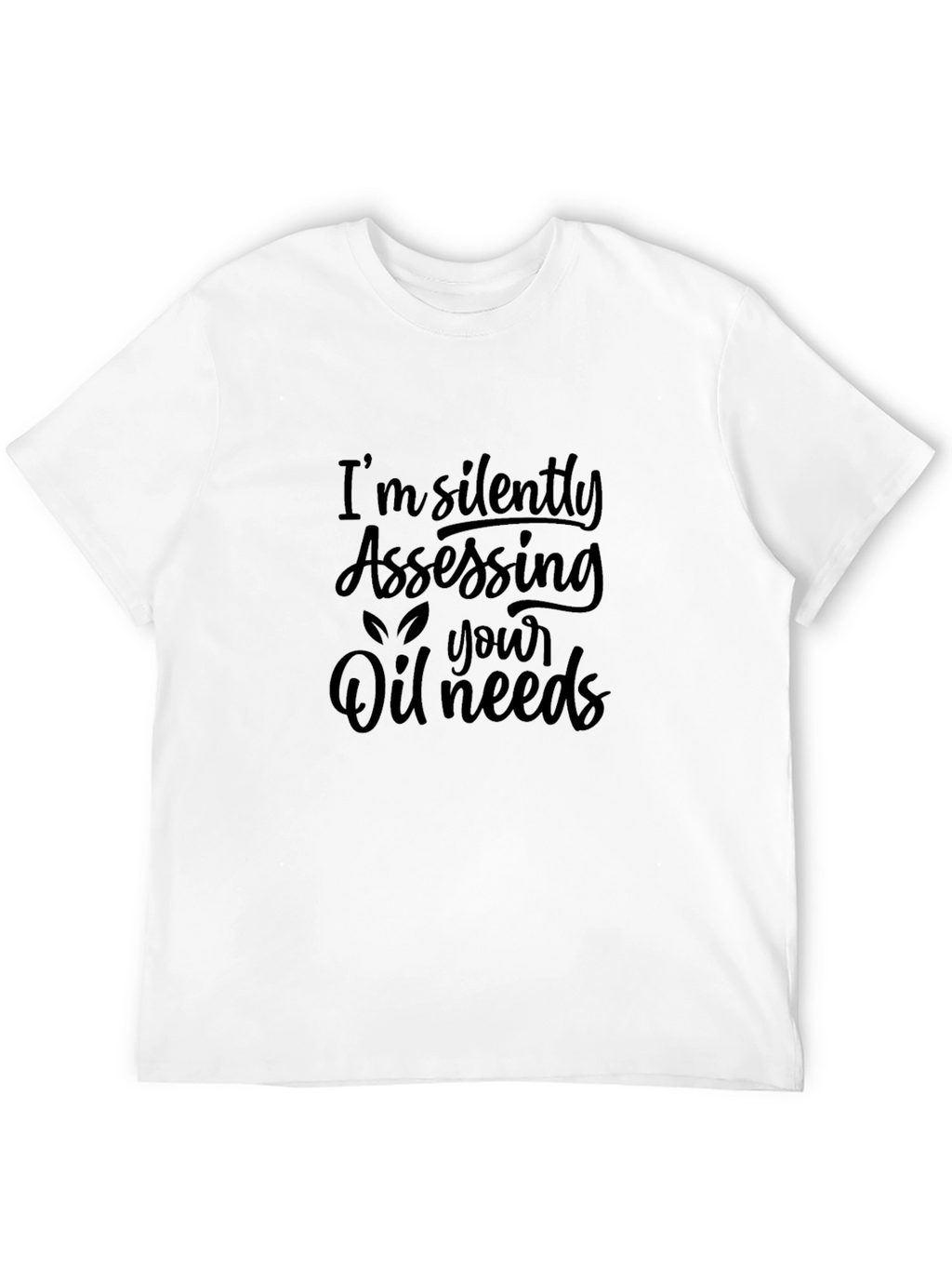 Silently Assessing Oil Needs Black T-Shirt