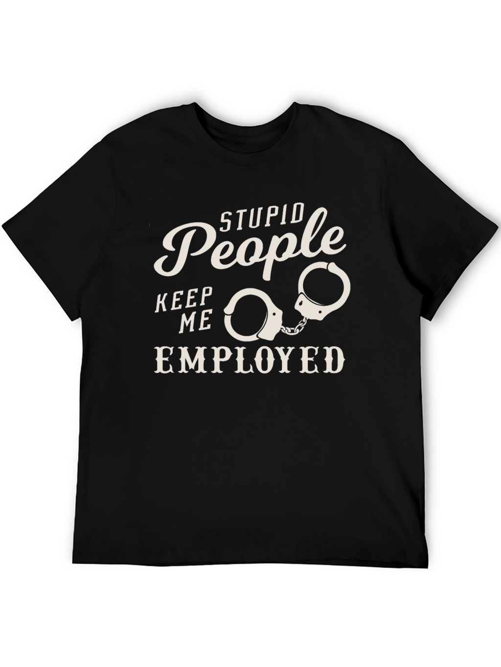 Stupid People Employed Funny Graphic Tee