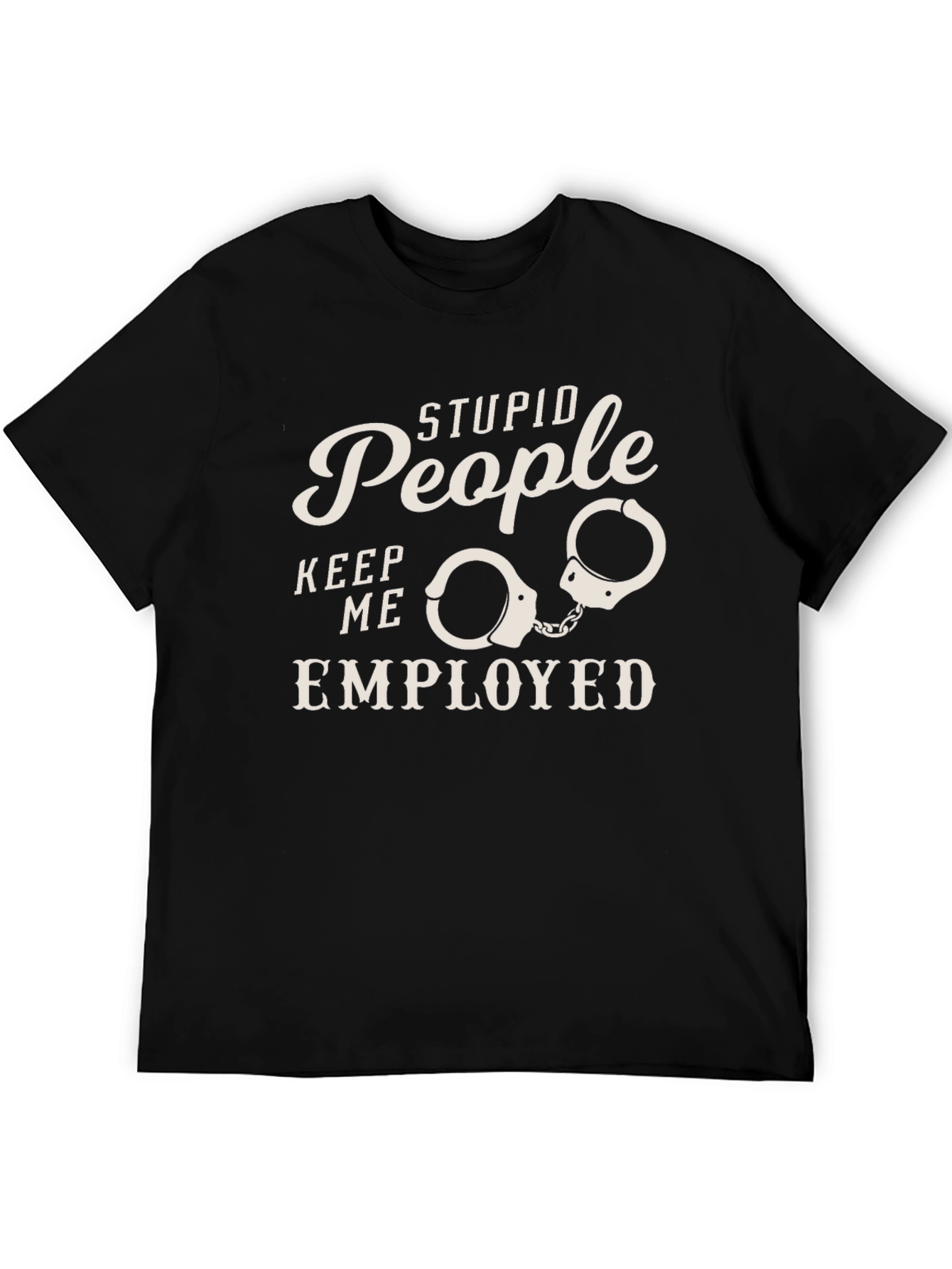 Stupid People Employed Funny Graphic Tee