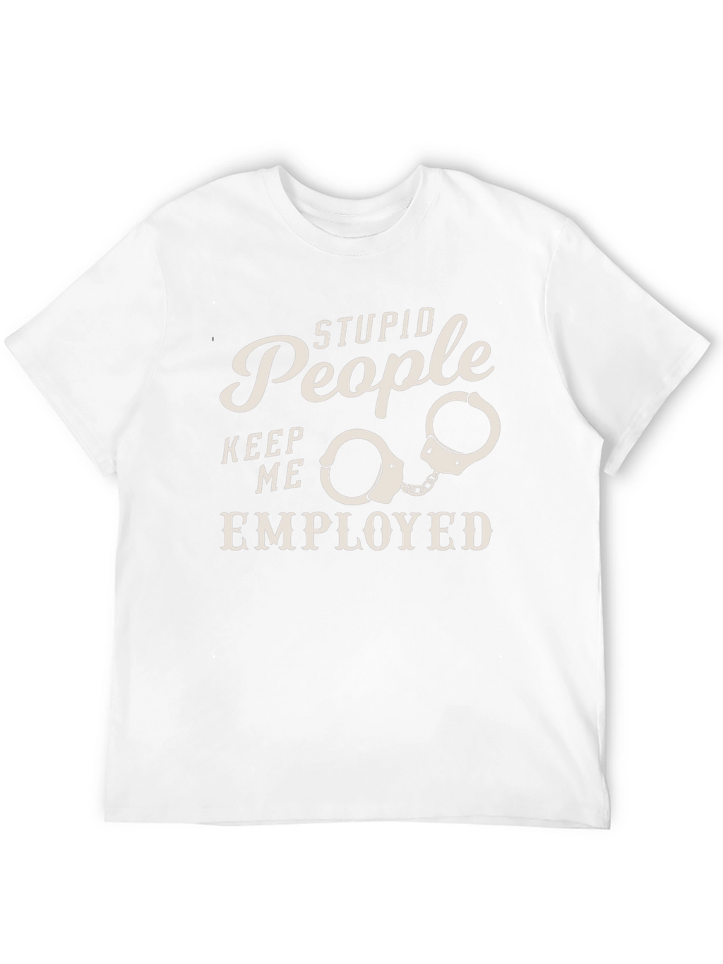 Stupid People Employed Funny Graphic Tee