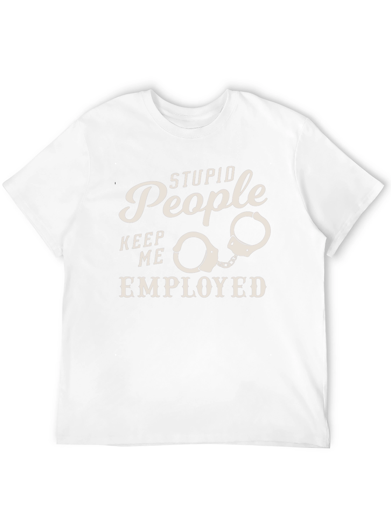 Stupid People Employed Funny Graphic Tee