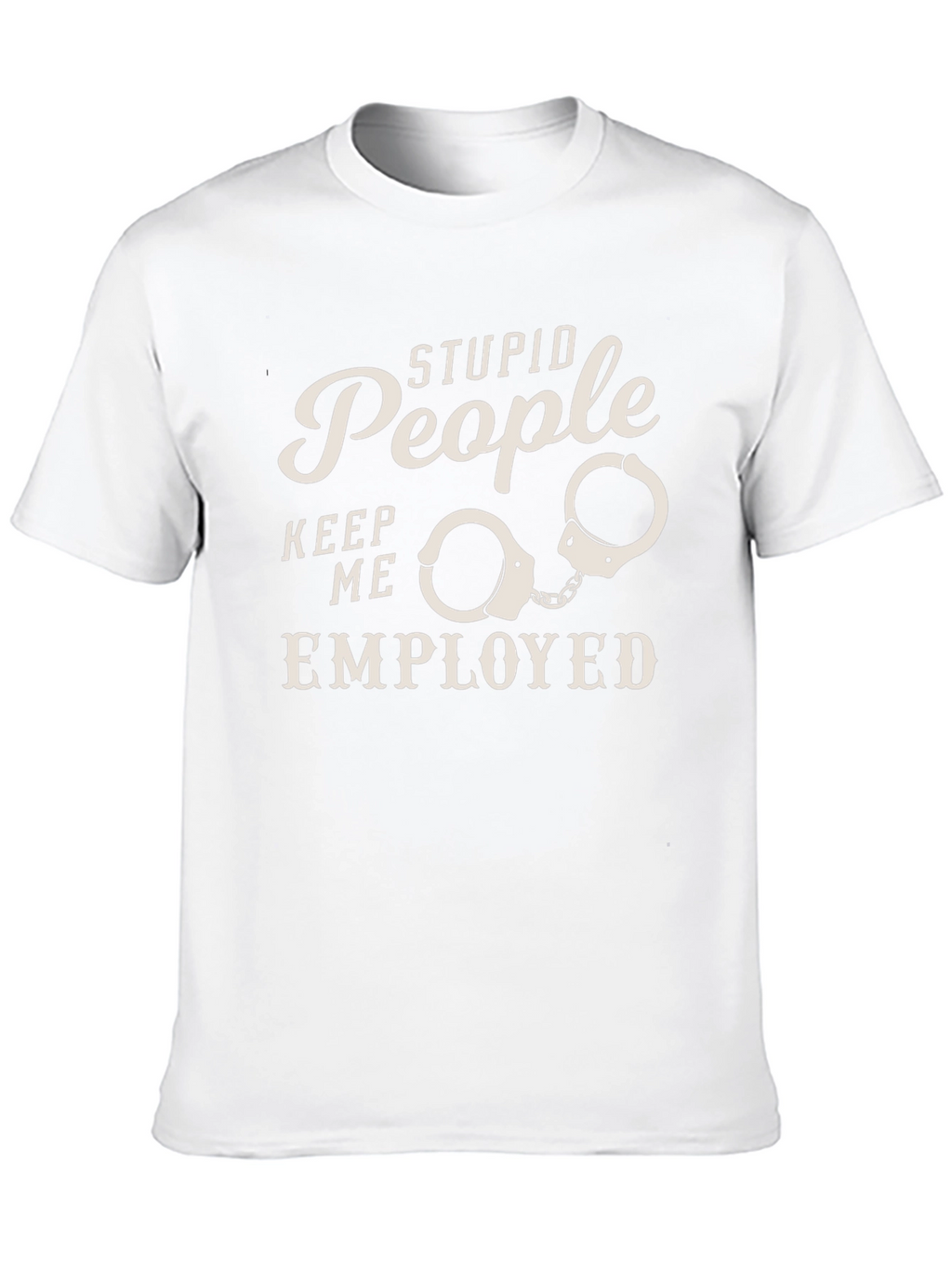 Stupid People Employed Funny Graphic Tee