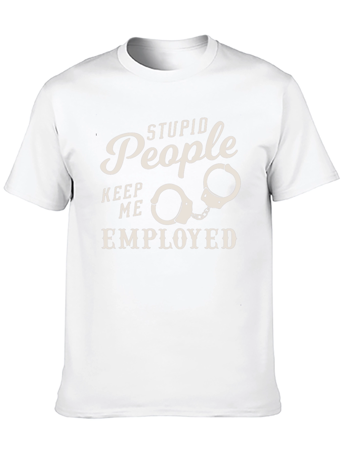 Stupid People Employed Funny Graphic Tee