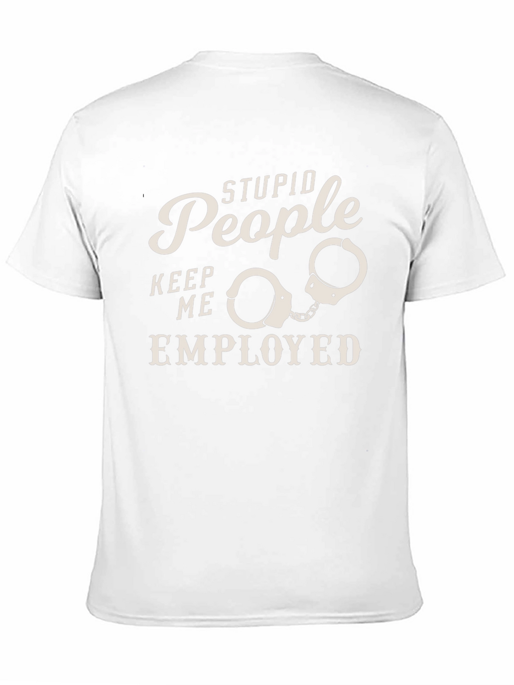 Stupid People Employed Funny Graphic Tee