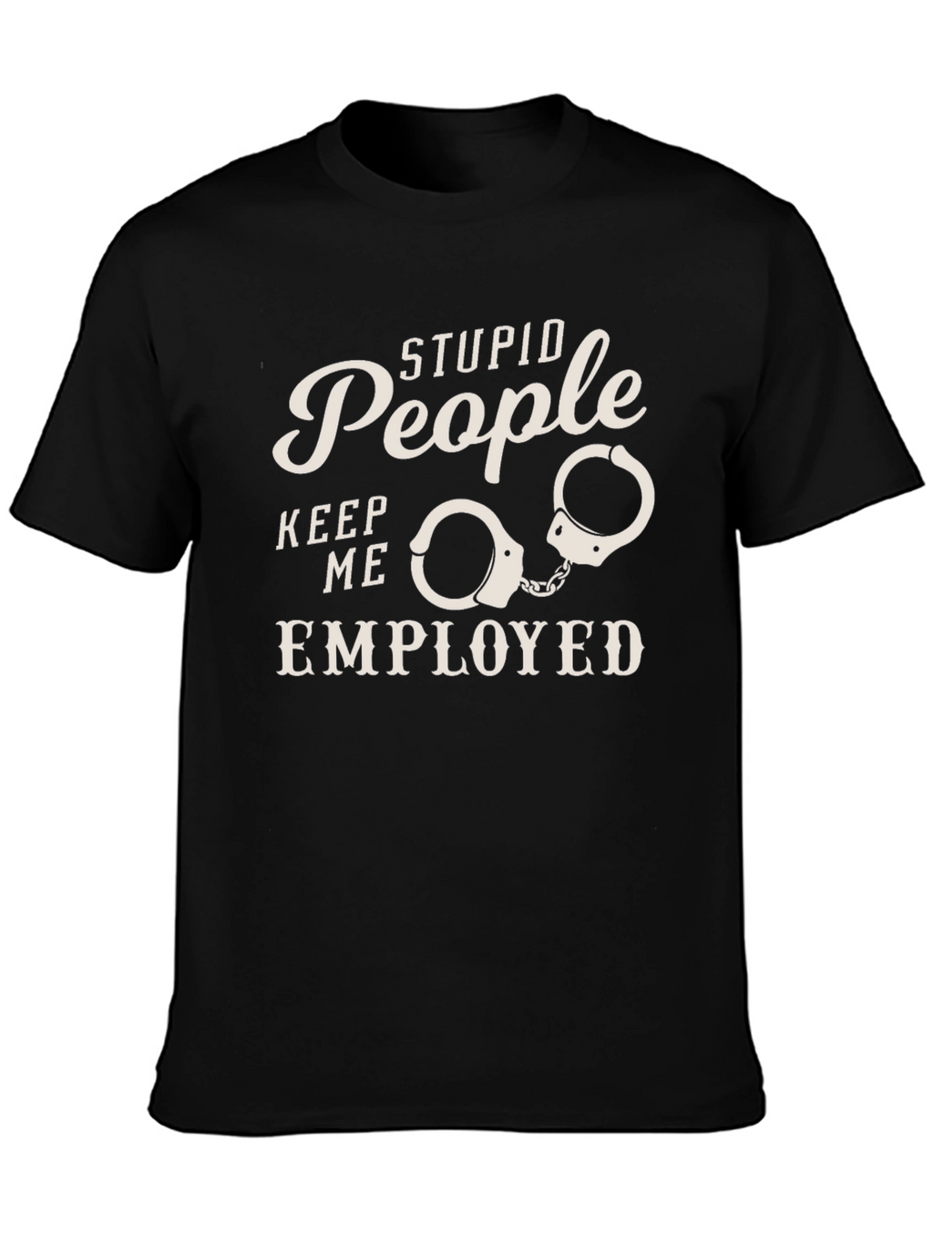 Stupid People Employed Funny Graphic Tee