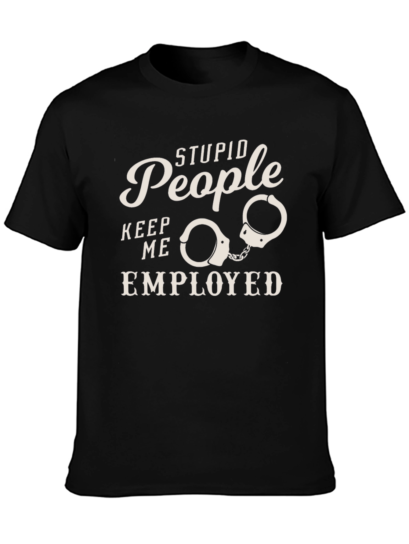 Stupid People Employed Funny Graphic Tee