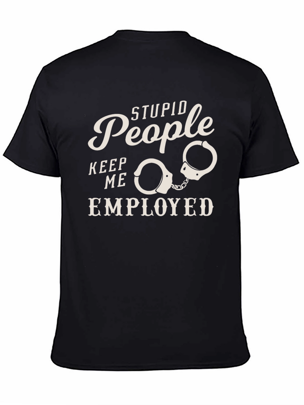 Stupid People Employed Funny Graphic Tee