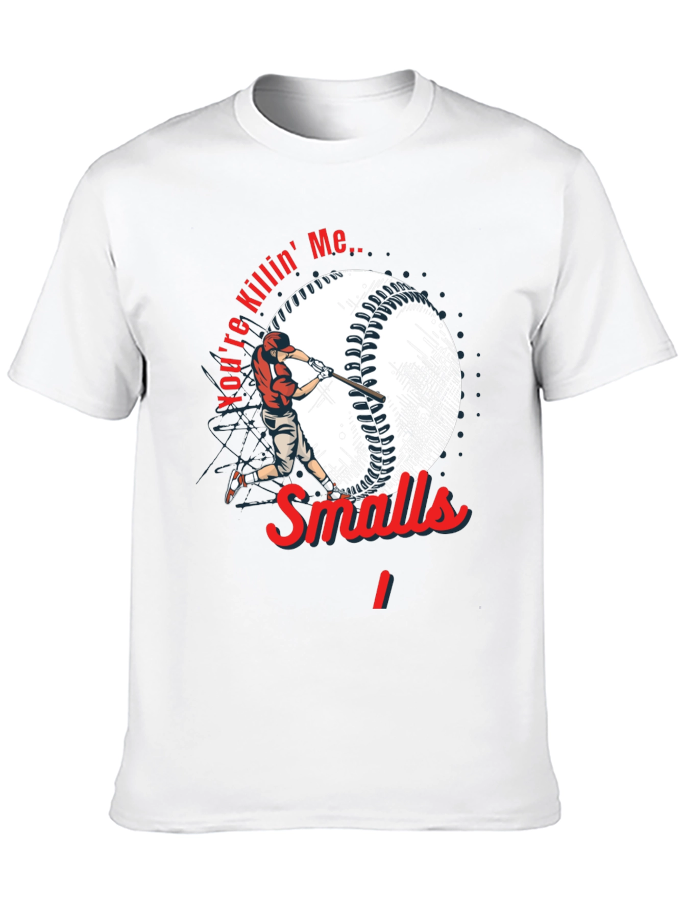 Youre Killin Me Smalls Baseball T-Shirt