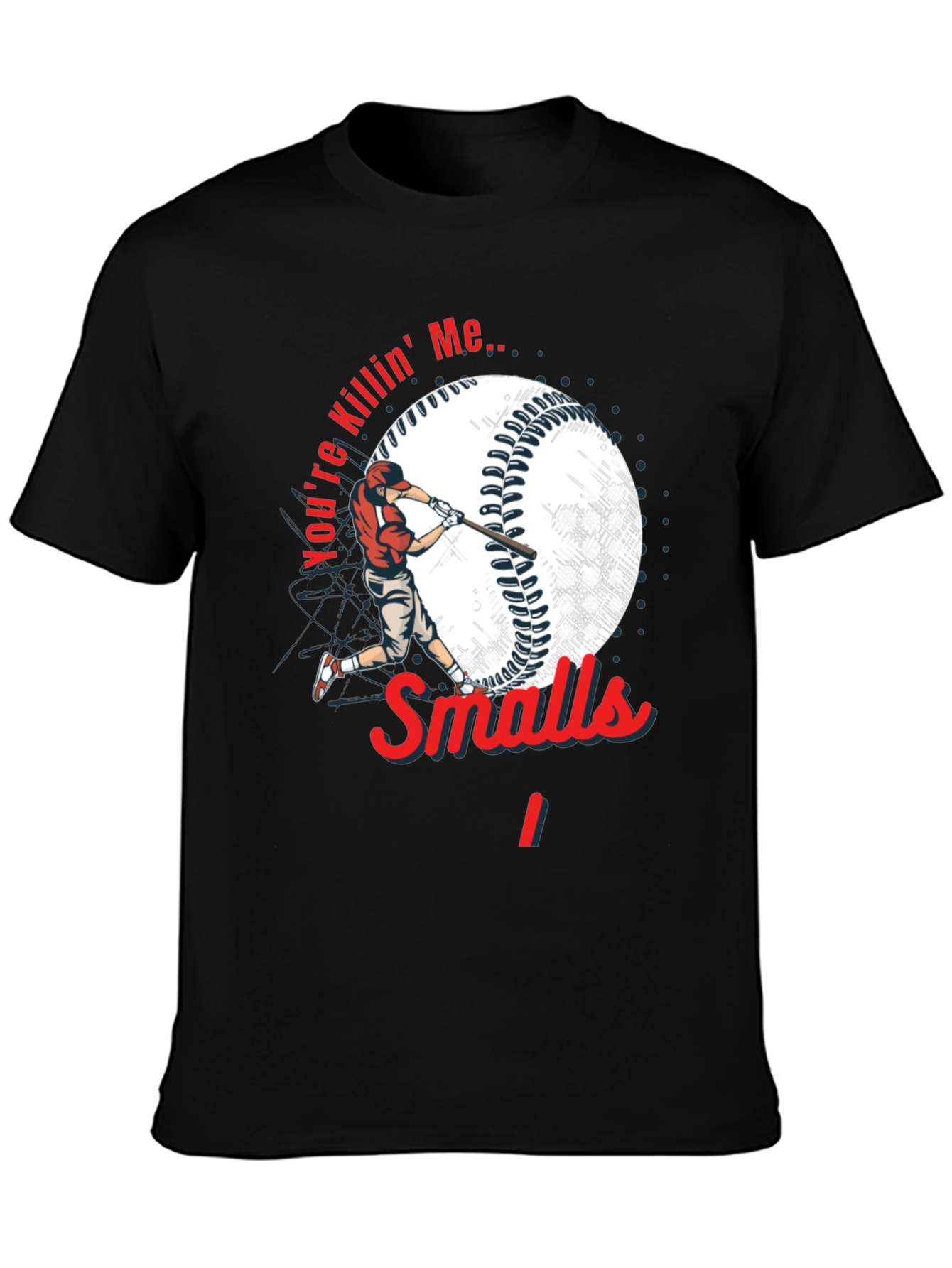 Youre Killin Me Smalls Baseball T-Shirt
