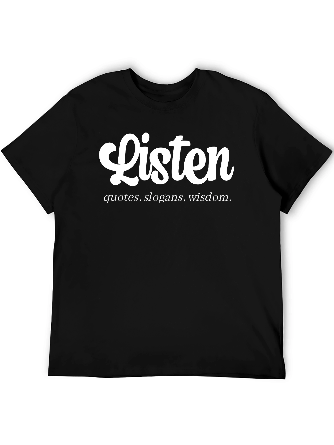 Listen T-Shirt - Quotes Slogans Wisdom